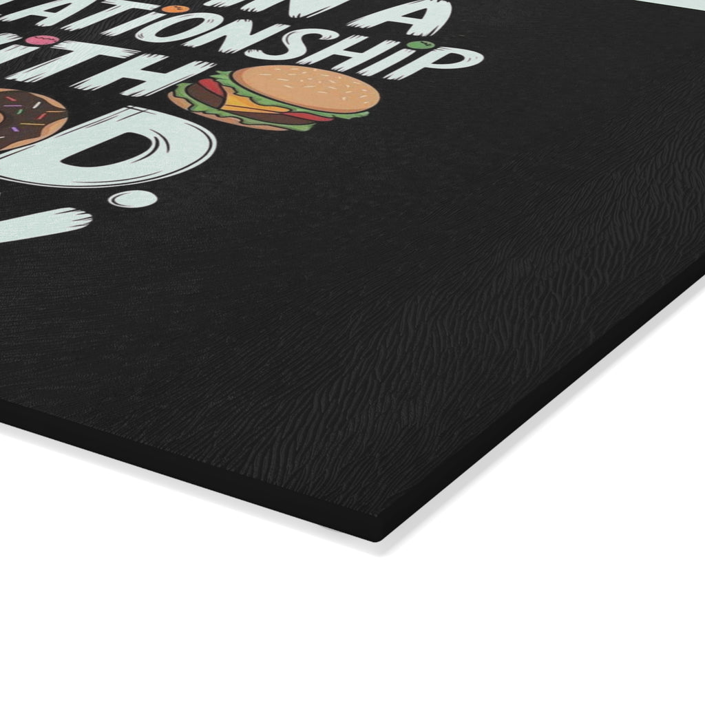 Glass Cutting Board — “I’m in a Relationship with Food, Sorry” Funny Kitchen Glass Chopping Board
