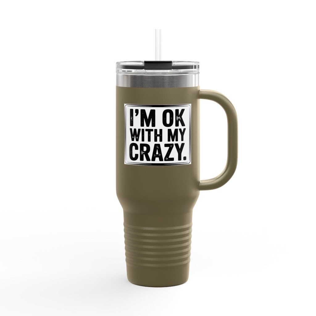 40oz Insulated Travel Mug — "I'm OK With My Crazy" Stainless Steel Tumbler