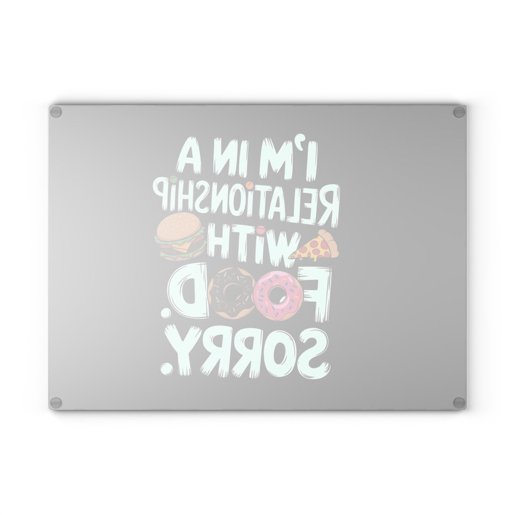 Glass Cutting Board — “I’m in a Relationship with Food, Sorry” Funny Kitchen Glass Chopping Board