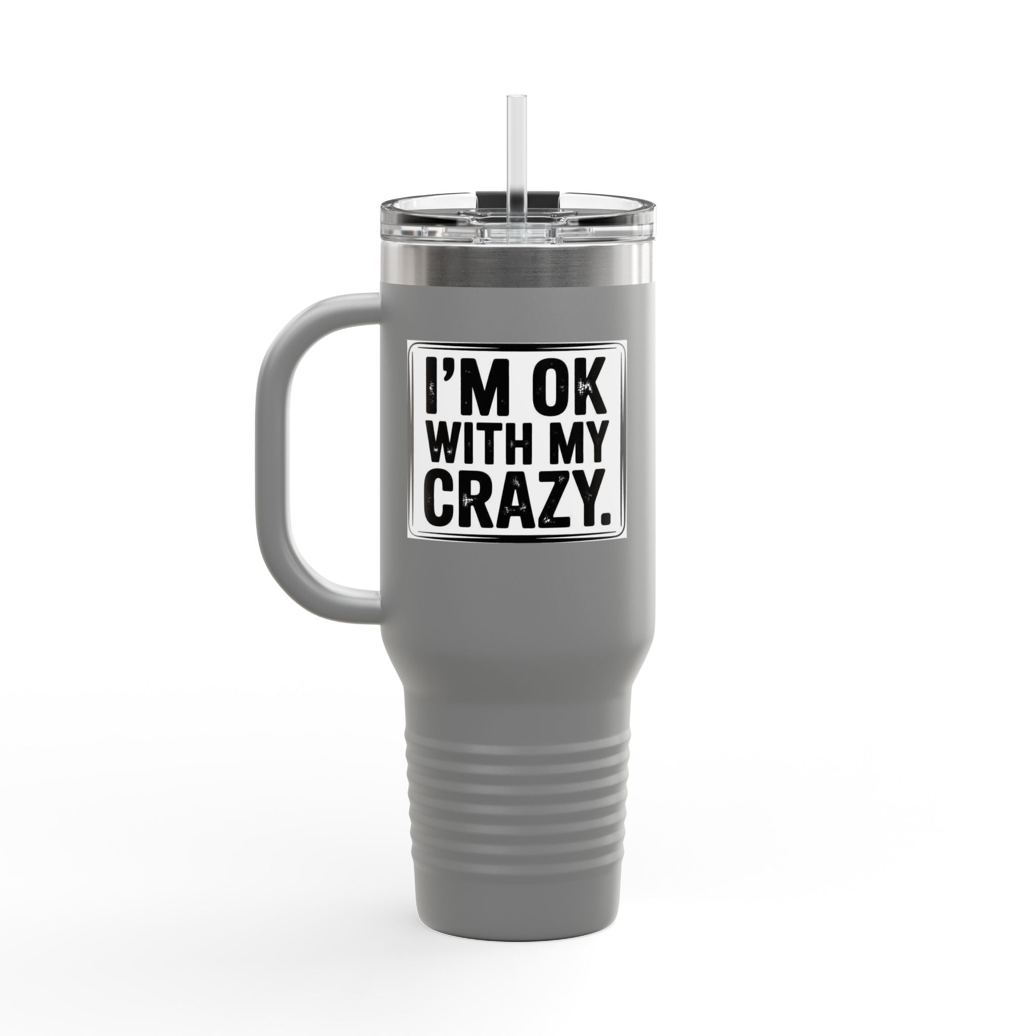 40oz Insulated Travel Mug — "I'm OK With My Crazy" Stainless Steel Tumbler