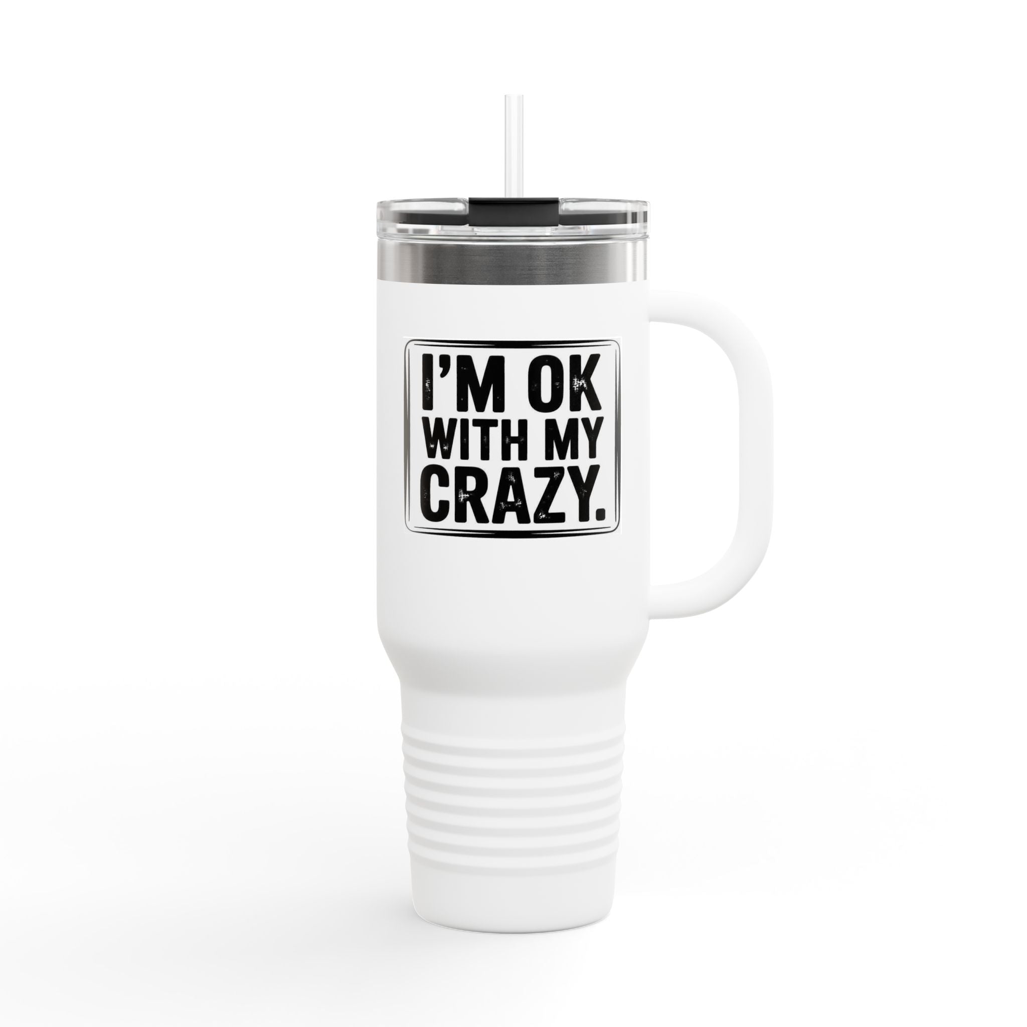 40oz Insulated Travel Mug — "I'm OK With My Crazy" Stainless Steel Tumbler