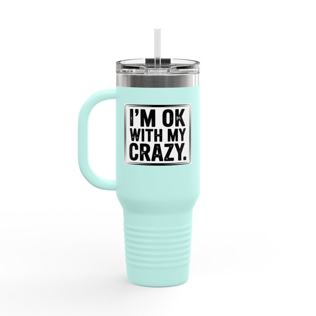 40oz Insulated Travel Mug — "I'm OK With My Crazy" Stainless Steel Tumbler