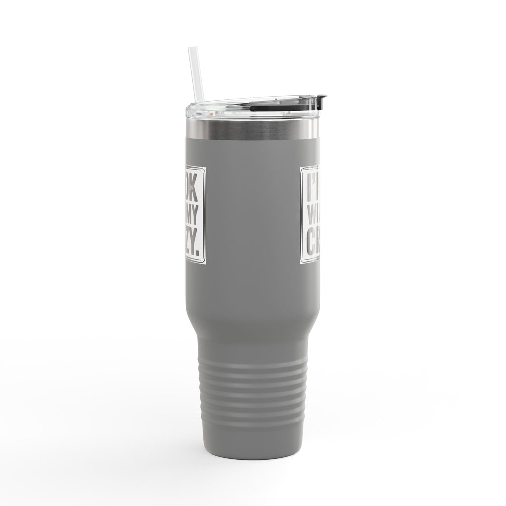40oz Insulated Travel Mug — "I'm OK With My Crazy" Stainless Steel Tumbler