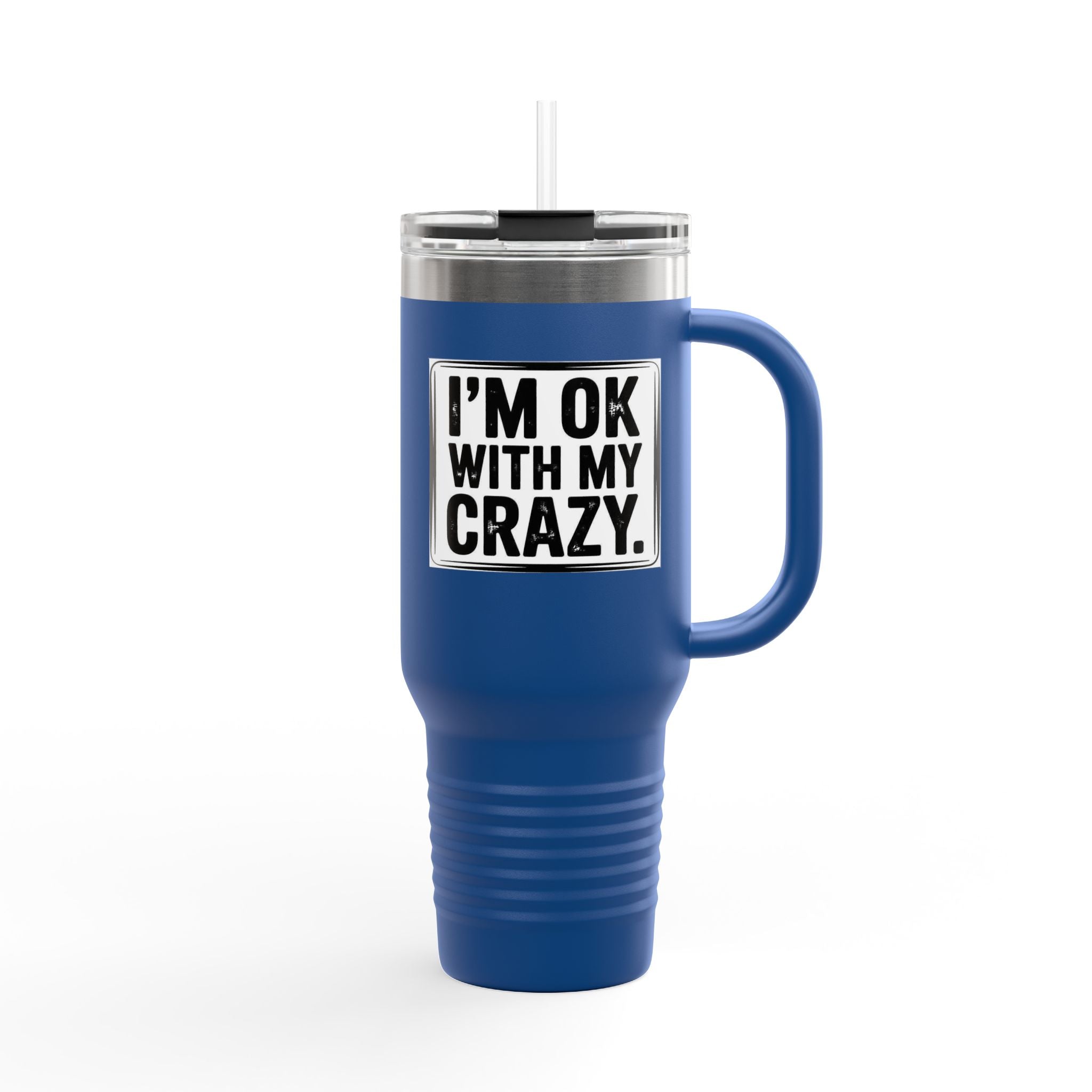 40oz Insulated Travel Mug — "I'm OK With My Crazy" Stainless Steel Tumbler