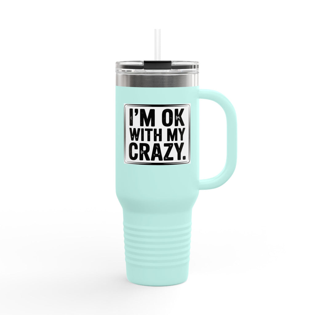 40oz Insulated Travel Mug — "I'm OK With My Crazy" Stainless Steel Tumbler