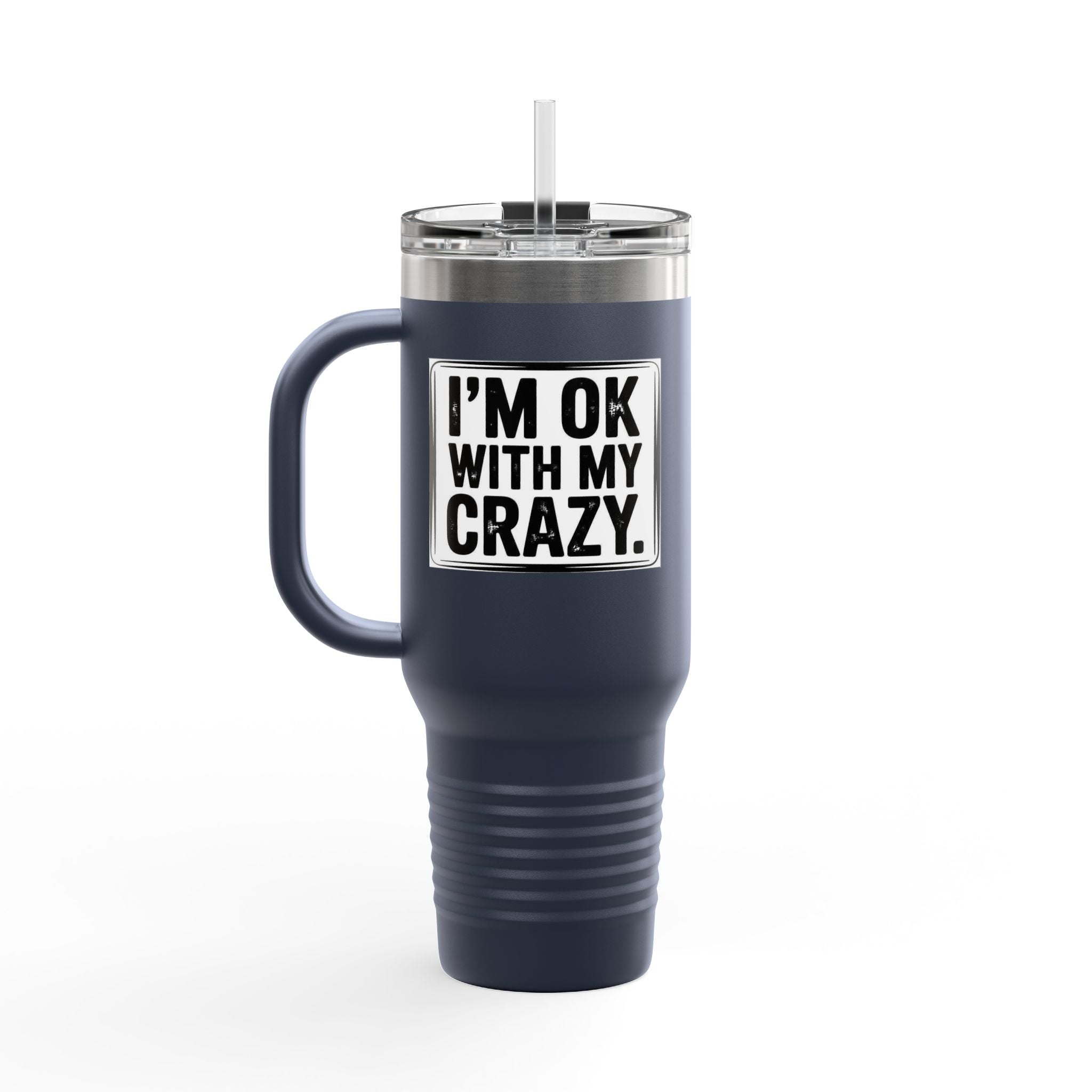 40oz Insulated Travel Mug — "I'm OK With My Crazy" Stainless Steel Tumbler