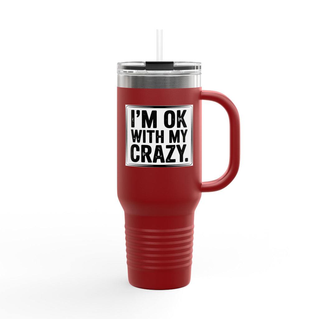 40oz Insulated Travel Mug — "I'm OK With My Crazy" Stainless Steel Tumbler