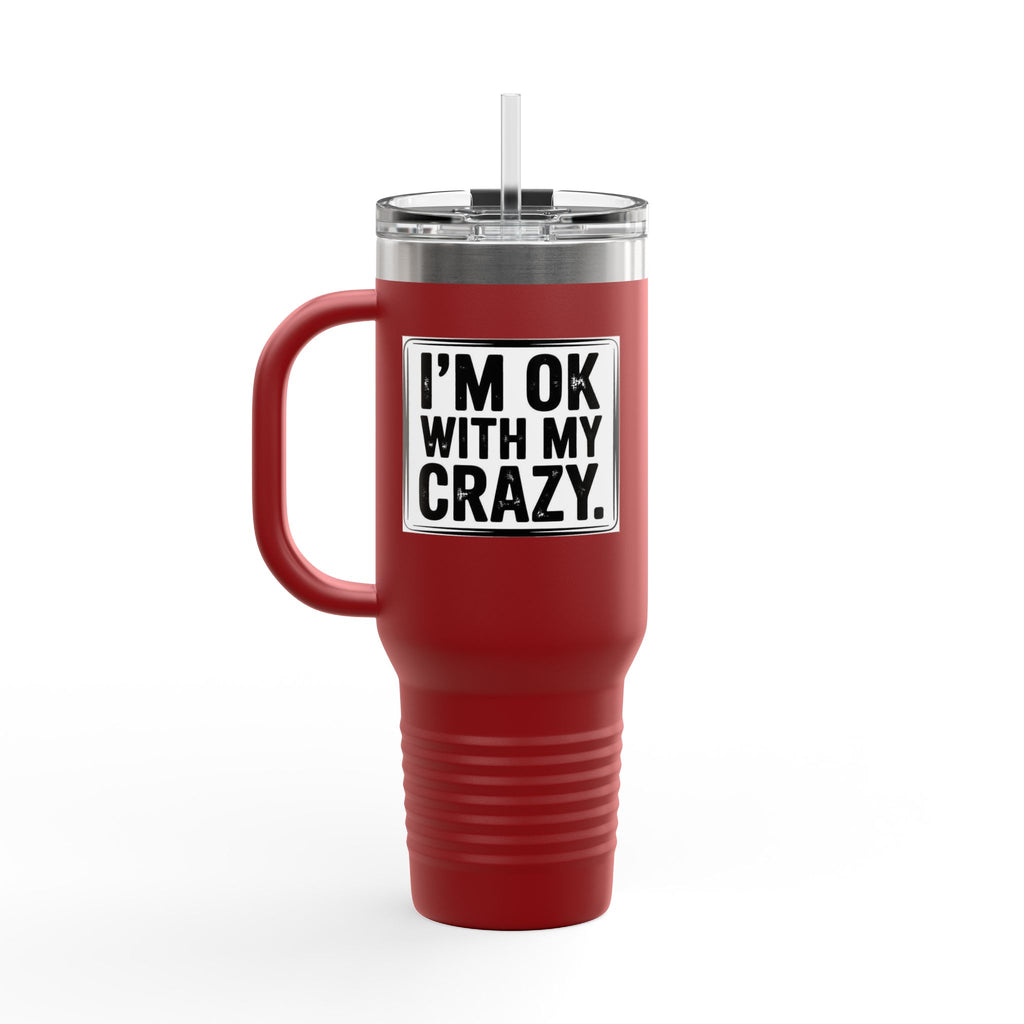 40oz Insulated Travel Mug — "I'm OK With My Crazy" Stainless Steel Tumbler