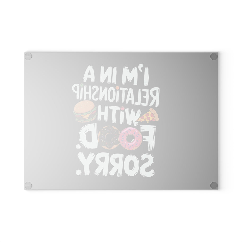 Glass Cutting Board — “I’m in a Relationship with Food, Sorry” Funny Kitchen Glass Chopping Board